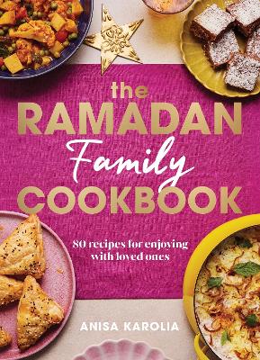THE RAMADAN FAMILY COOKBOOK : 80 RECIPES FOR ENJOYING WITH LOVED ONES HC