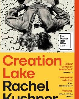 CREATION LAKE : FROM THE BOOKER PRIZE-SHORTLISTED AUTHOR PB
