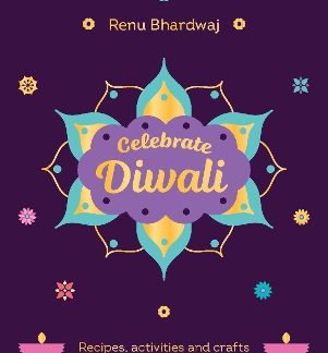 CELEBRATE DIWALI : RECIPES, ACTIVITIES AND CRAFTS TO DO WITH YOUR KIDS HC