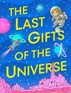 THE LAST GIFTS OF THE UNIVERSE HC
