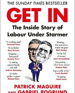 GET IN : THE INSIDE STORY OF LABOUR UNDER STARMER PB