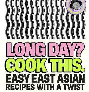LONG DAY? COOK THIS. EASY EAST ASIAN RECIPES WITH A TWIST