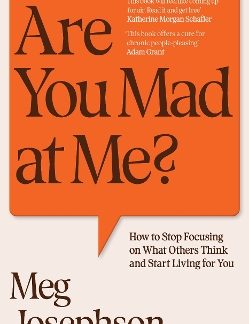 ARE YOU MAD AT ME? : HOW TO STOP FOCUSING ON WHAT OTHERS THINK AND START LIVING FOR YOU PB
