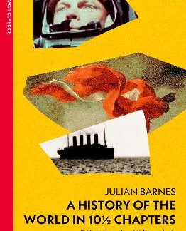 VINTAGE CLASSICS : A HISTORY OF THE WORLD IN 10 1/2 CHAPTERS PB