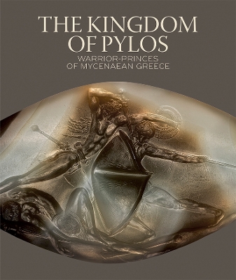 THE KINGDOM OF PYLOS :WARRIOR-PRINCES OF MYCENAEAN GREECE