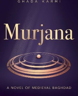 MURJANA : A NOVEL OF MEDIEVAL BAGHDAD PB