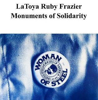 LATOYA RUBY FRAZIER: MONUMENTS OF SOLIDARITY HC