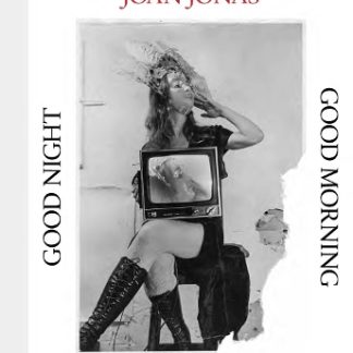 JOAN JONAS: GOOD NIGHT, GOOD MORNING HC