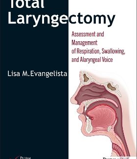 TOTAL LARYNGECTOMY: ASSESSMENT AND MANAGEMENT OF RESPIRATION, SWALLOWING, AND ALARYNGEAL VOICE