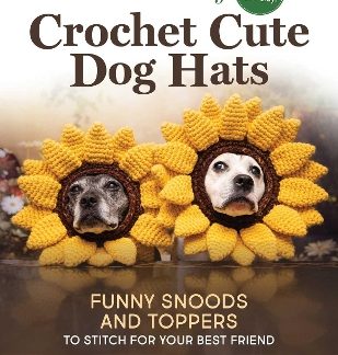 SOOKIE AND IVY CROCHET CUTE DOG HATS : FUNNY SNOODS AND TOPPERS TO STITCH FOR YOUR BEST FRIEND PB