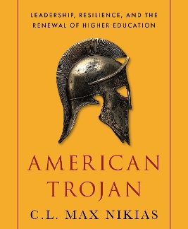 AMERICAN TROJAN : LEADERSHIP, RESILIENCE, AND THE RENEWAL OF HIGHER EDUCATION HC