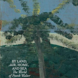 BY LAND, AIR, HOME, AND SEA: THE WORLD OF FRANK WALTER HC