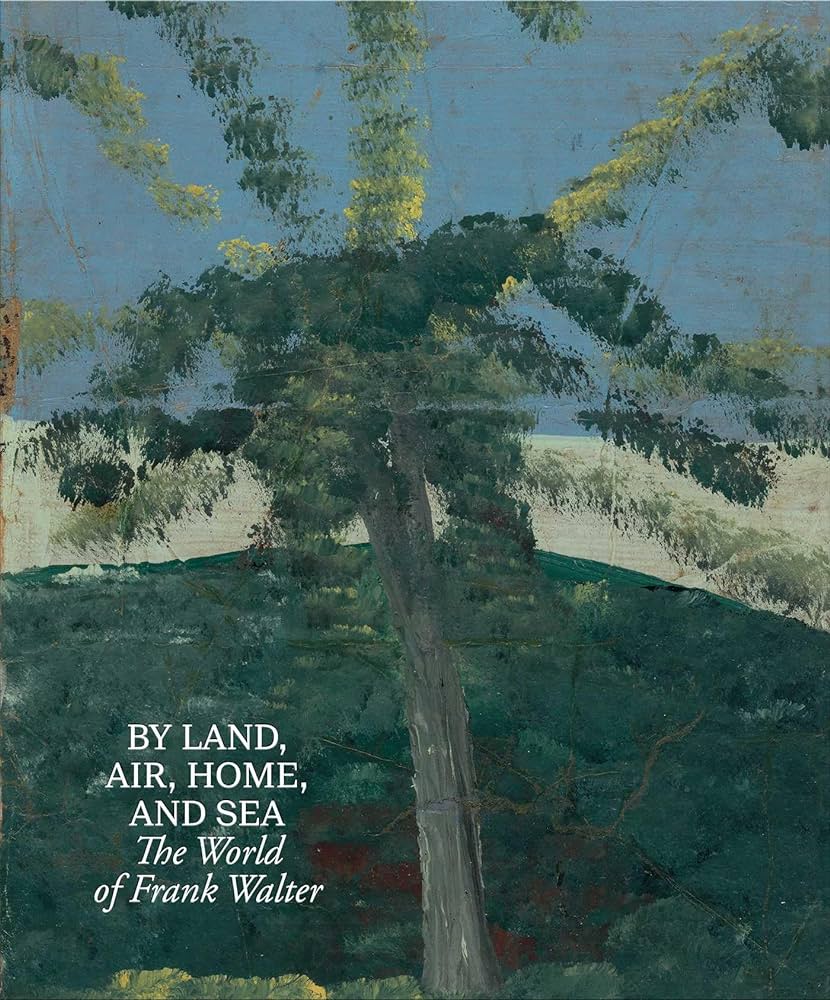 BY LAND, AIR, HOME, AND SEA: THE WORLD OF FRANK WALTER HC