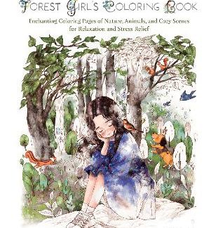 THE FOREST GIRL'S COLORING BOOK : ENCHANTING COLORING PAGES OF NATURE, ANIMALS, AND COZY SCENES FOR