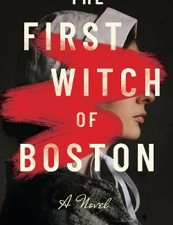 THE FIRST WITCH OF BOSTON : A NOVEL