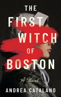 THE FIRST WITCH OF BOSTON : A NOVEL