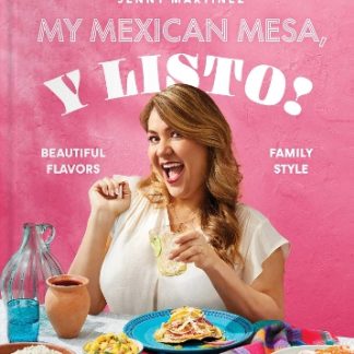 MY MEXICAN MESA, Y LISTO! : BEAUTIFUL FLAVORS, FAMILY STYLE (A COOKBOOK) HC