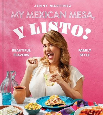 MY MEXICAN MESA, Y LISTO! : BEAUTIFUL FLAVORS, FAMILY STYLE (A COOKBOOK) HC