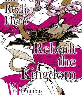 HOW A REALIST HERO REBUILT THE KINGDOM (MANGA): OMNIBUS 6