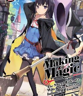 MAKING MAGIC: THE SWEET LIFE OF A WITCH WHO KNOWS AN INFINITE MP LOOPHOLE: VOLUME 1 (LIGHT NOVEL)