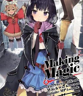 MAKING MAGIC: THE SWEET LIFE OF A WITCH WHO KNOWS AN INFINITE MP LOOPHOLE: VOLUME 2 (LIGHT NOVEL)