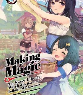 MAKING MAGIC: THE SWEET LIFE OF A WITCH WHO KNOWS AN INFINITE MP LOOPHOLE: VOLUME 3 (LIGHT NOVEL)