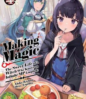 MAKING MAGIC: THE SWEET LIFE OF A WITCH WHO KNOWS AN INFINITE MP LOOPHOLE: VOLUME 4 (LIGHT NOVEL)