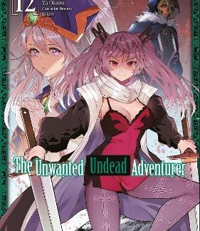 THE UNWANTED UNDEAD ADVENTURER (MANGA): VOLUME 12