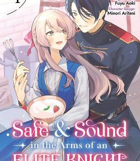 SAFE & SOUND IN THE ARMS OF AN ELITE KNIGHT: VOLUME 1 (MANGA)