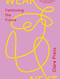 WEAR NEXT: FASHIONING THE FUTURE PB