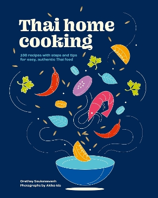 THAI HOME COOKING : 100 RECIPES WITH STEPS AND TIPS FOR EASY, AUTHENTIC THAI FOOD HC