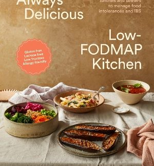 ALWAYS DELICIOUS LOW-FODMAP KITCHEN : 100+ STRESS-FREE LUNCHES AND DINNERS TO MANAGE FOOD INTOLERANC PB
