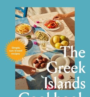 The Greek Islands Cookbook : Simple sun-kissed recipes HC