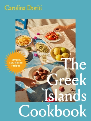 The Greek Islands Cookbook : Simple sun-kissed recipes HC