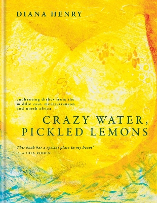 CRAZY WATER, PICKLED LEMONS : ENCHANTING DISHES FROM THE MIDDLE EAST, MEDITERRANEAN AND NORTH AFRICA HC