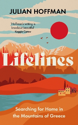 LIFELINES : SEARCHING FOR HOME IN THE MOUNTAINS OF GREECE HC