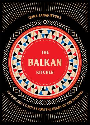 THE BALKAN KITCHEN : RECIPES FROM THE HEART OF THE BALKANS HC
