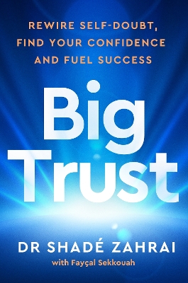 BIG TRUST: REWIRE SELF-DOUBT, FIND YOUR CONFIDENCE AND FUEL SUCCESS HC