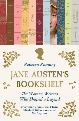 JANE AUSTEN'S BOOKSHELF : THE WOMEN WRITERS WHO SHAPED A LEGEND