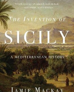 THE INVENTION OF SICILY : A MEDITERRANEAN HISTORY