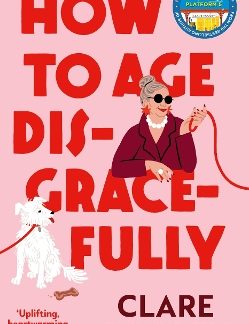 HOW TO AGE DISGRACEFULLY TPB