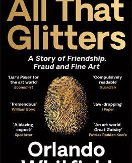 ALL THAT GLITTERS : A STORY OF FRIENDSHIP, FRAUD AND FINE ART