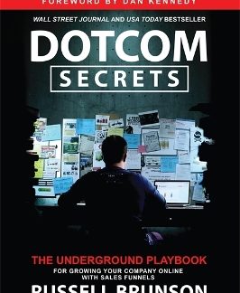 DOTCOM SECRETS : THE UNDERGROUND PLAYBOOK FOR GROWING YOUR COMPANY ONLINE WITH SALES FUNNELS