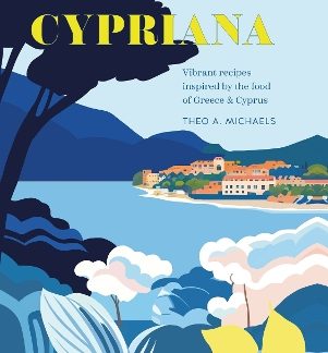 CYPRIANA : VIBRANT RECIPES INSPIRED BY THE FOOD OF GREECE & CYPRUS HC