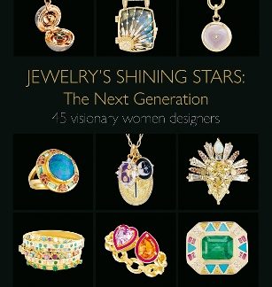 JEWELRY'S SHINING STARS: THE NEXT GENERATION : 45 VISIONARY WOMEN DESIGNERS