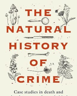 THE NATURAL HISTORY OF CRIME CASE STUDIES IN DEATH AND THE CLUES NATURE LEAVES BEHIND