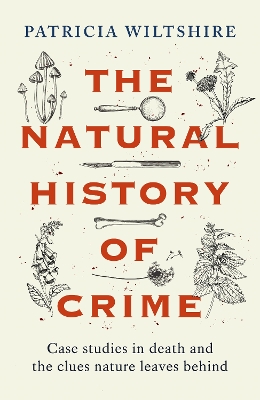 THE NATURAL HISTORY OF CRIME CASE STUDIES IN DEATH AND THE CLUES NATURE LEAVES BEHIND