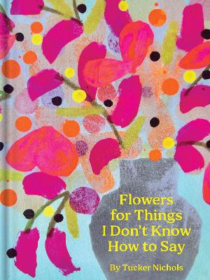 FLOWERS FOR THINGS I DON'T KNOW HOW TO SAY HC