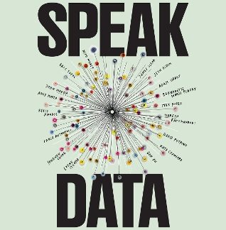 SPEAK DATA : ARTISTS, SCIENTISTS, THINKERS, AND DREAMERS ON HOW WE LIVE OUR LIVES IN NUMBERS PB