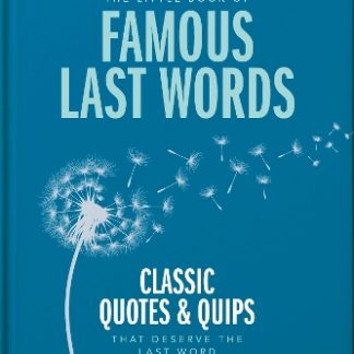 THE LITTLE BOOK OF FAMOUS LAST WORDS